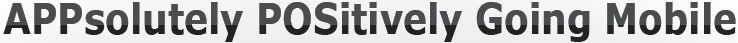 APPsolutely POSitively Going Mobile